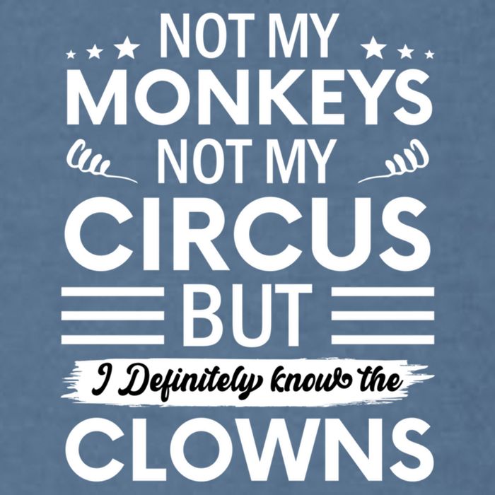 Not My Circus Not My Monkeys But I Definitely Know The Clowns Garment-Dyed Sweatshirt