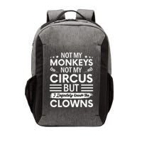 Not My Circus Not My Monkeys But I Definitely Know The Clowns Vector Backpack