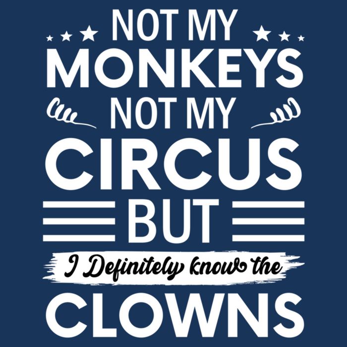Not My Circus Not My Monkeys But I Definitely Know The Clowns Infant Baby Jersey Bodysuit