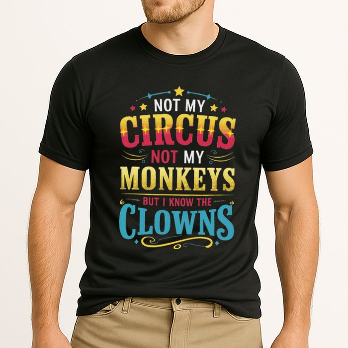 Not My Circus Not My Monkeys But I Know The Clowns Performance Shirt
