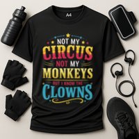 Not My Circus Not My Monkeys But I Know The Clowns Performance Shirt