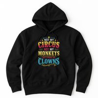 Not My Circus Not My Monkeys But I Know The Clowns Hoodie
