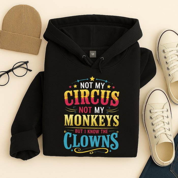 Not My Circus Not My Monkeys But I Know The Clowns Hoodie