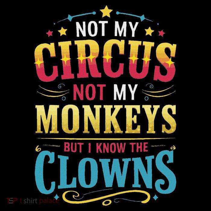 Not My Circus Not My Monkeys But I Know The Clowns Long Sleeve Shirt