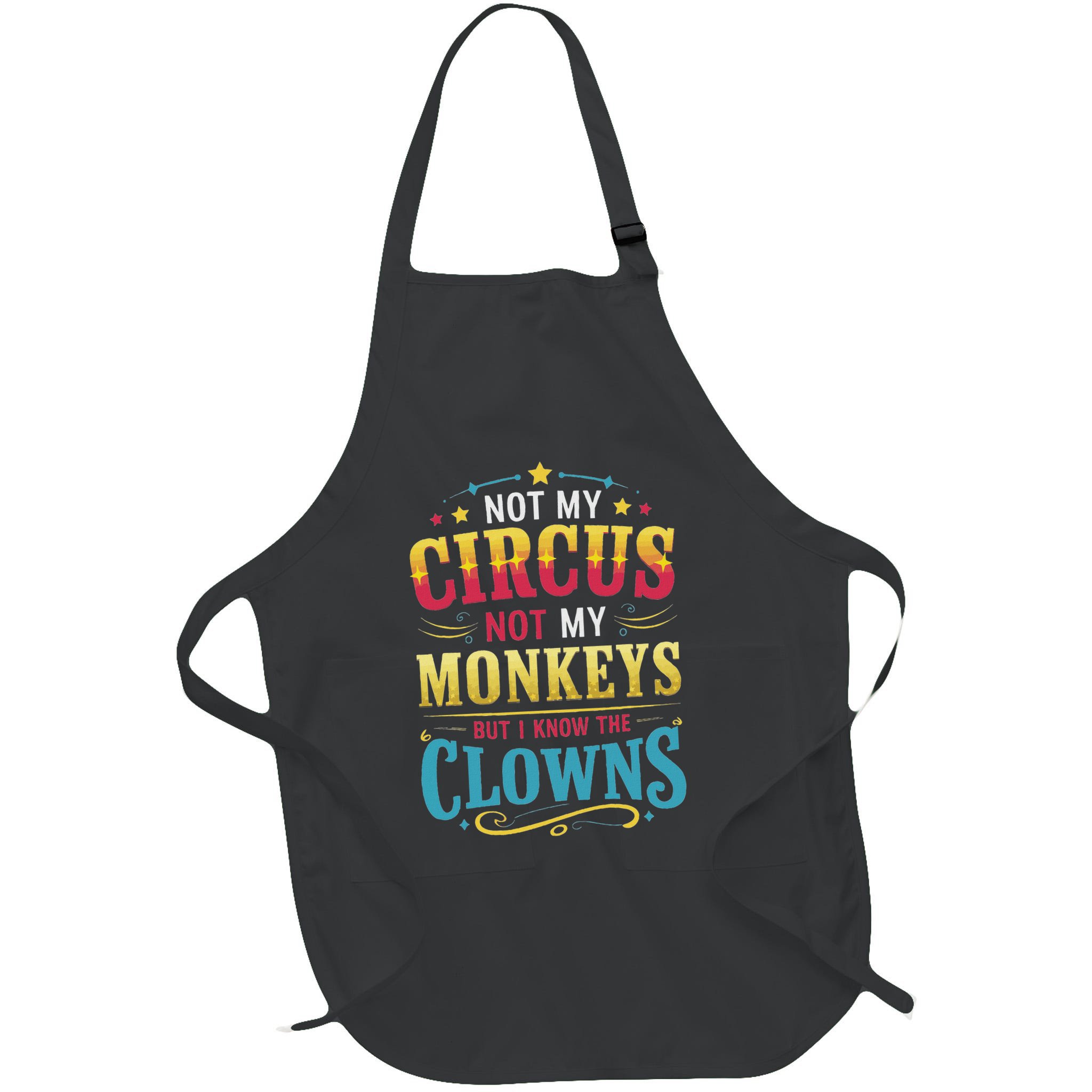 Not My Circus Not My Monkeys But I Know The Clowns Apron