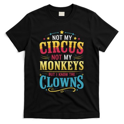 Not My Circus Not My Monkeys But I Know The Clowns T-Shirt