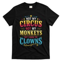 Not My Circus Not My Monkeys But I Know The Clowns T-Shirt