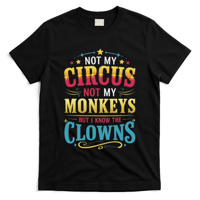 Not My Circus Not My Monkeys But I Know The Clowns T-Shirt