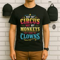 Not My Circus Not My Monkeys But I Know The Clowns T-Shirt