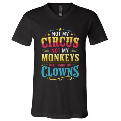 Not My Circus Not My Monkeys But I Know The Clowns V-Neck T-Shirt