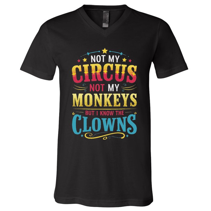 Not My Circus Not My Monkeys But I Know The Clowns V-Neck T-Shirt
