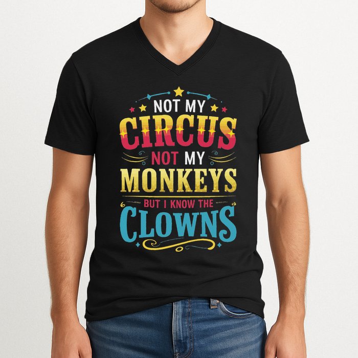 Not My Circus Not My Monkeys But I Know The Clowns V-Neck T-Shirt