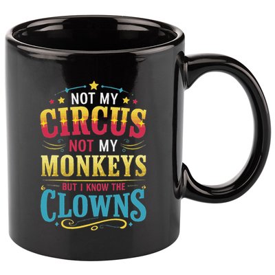 Not My Circus Not My Monkeys But I Know The Clowns 11oz C Handle Ceramic Mug