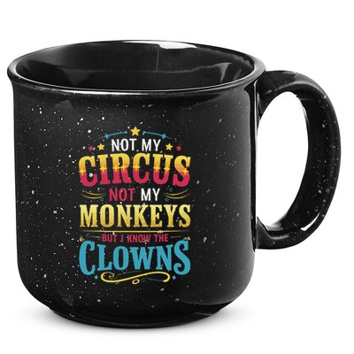 Not My Circus Not My Monkeys But I Know The Clowns 15oz Campfire Ceramic Mug