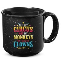 Not My Circus Not My Monkeys But I Know The Clowns 15oz Campfire Ceramic Mug