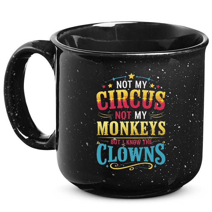 Not My Circus Not My Monkeys But I Know The Clowns 15oz Campfire Ceramic Mug