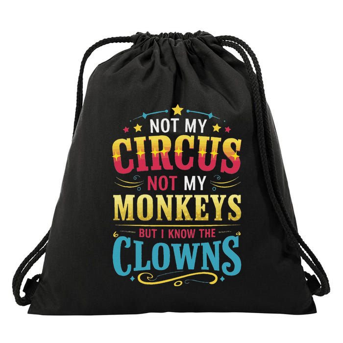 Not My Circus Not My Monkeys But I Know The Clowns Drawstring Bag