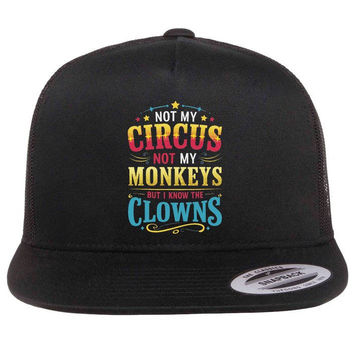 Not My Circus Not My Monkeys But I Know The Clowns Flatbill Hat