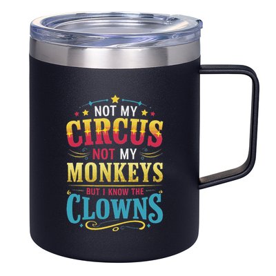 Not My Circus Not My Monkeys But I Know The Clowns 12oz Stainless Steel Coffee Mug