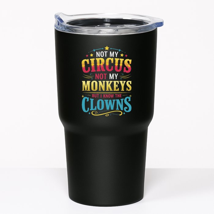 Not My Circus Not My Monkeys But I Know The Clowns Tumbler