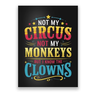 Not My Circus Not My Monkeys But I Know The Clowns Poster