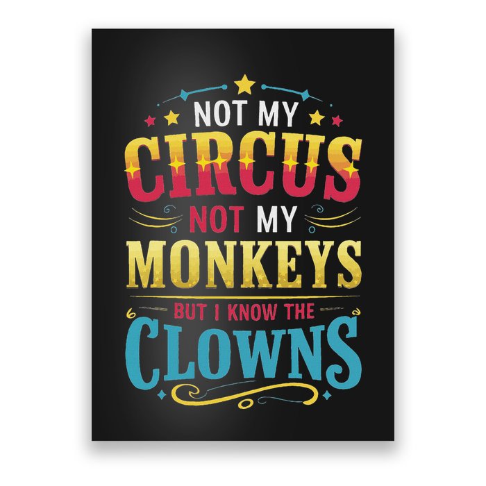 Not My Circus Not My Monkeys But I Know The Clowns Poster