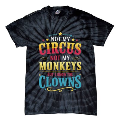 Not My Circus Not My Monkeys But I Know The Clowns Tie-Dye T-Shirt