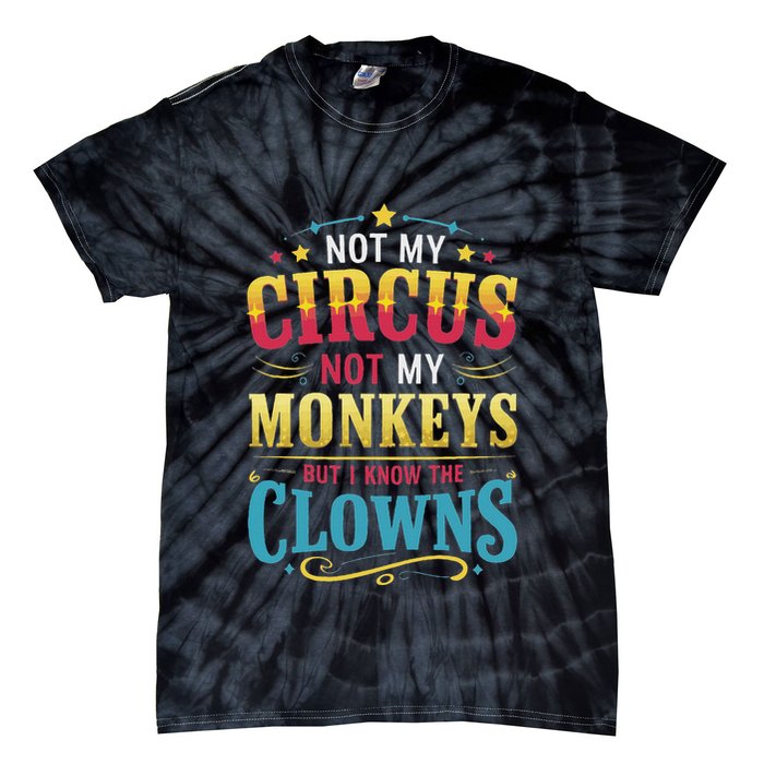 Not My Circus Not My Monkeys But I Know The Clowns Tie-Dye T-Shirt
