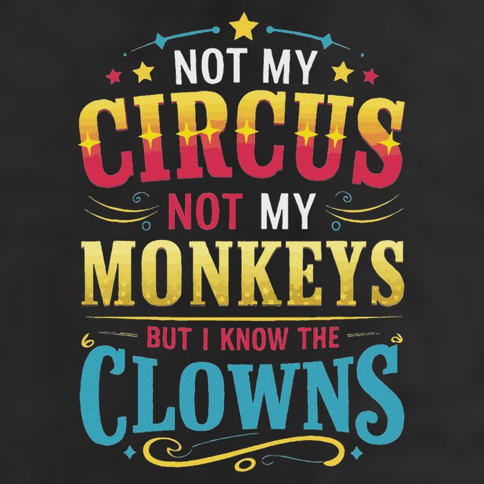 Not My Circus Not My Monkeys But I Know The Clowns Trucker Hat