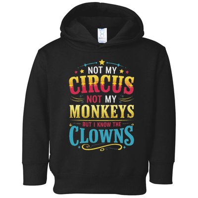 Not My Circus Not My Monkeys But I Know The Clowns Toddler Hoodie