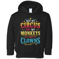 Not My Circus Not My Monkeys But I Know The Clowns Toddler Hoodie