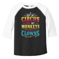 Not My Circus Not My Monkeys But I Know The Clowns Toddler Fine Jersey T-Shirt