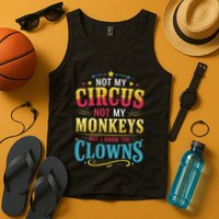 Not My Circus Not My Monkeys But I Know The Clowns Tank Top