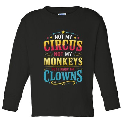 Not My Circus Not My Monkeys But I Know The Clowns Toddler Long Sleeve Shirt