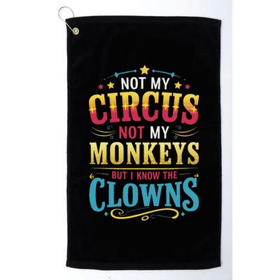 Not My Circus Not My Monkeys But I Know The Clowns Golf Towel