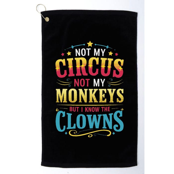 Not My Circus Not My Monkeys But I Know The Clowns Golf Towel
