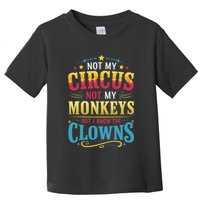Not My Circus Not My Monkeys But I Know The Clowns Toddler T-Shirt