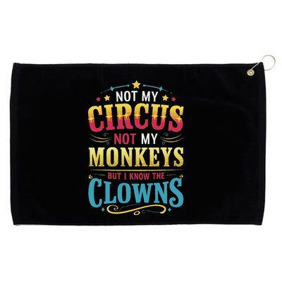 Not My Circus Not My Monkeys But I Know The Clowns Grommeted Golf Towel