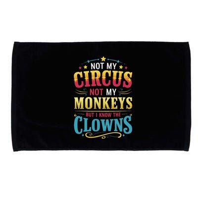Not My Circus Not My Monkeys But I Know The Clowns Microfiber Hand Towel