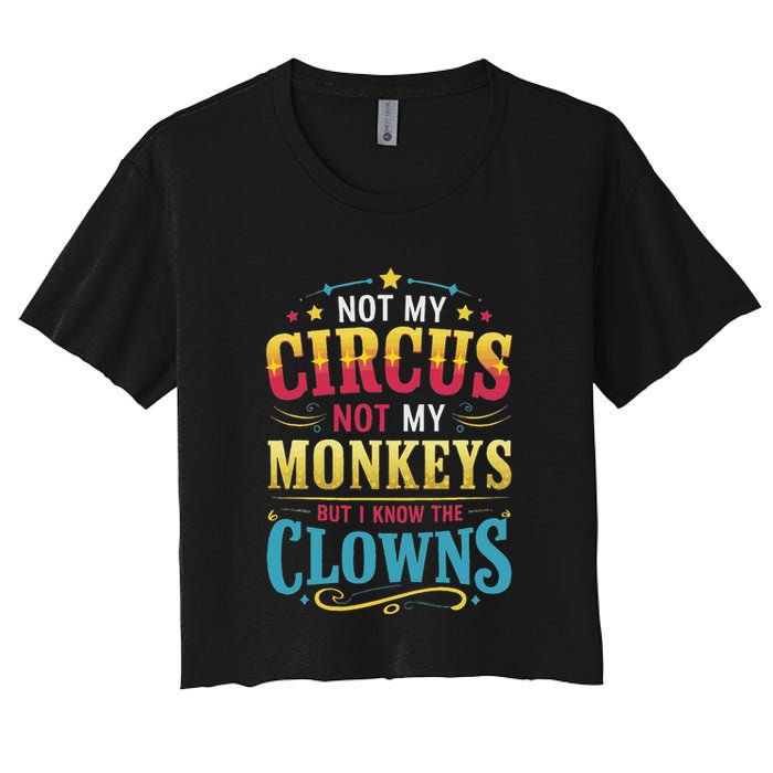 Not My Circus Not My Monkeys But I Know The Clowns Crop Top