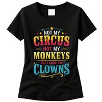 Not My Circus Not My Monkeys But I Know The Clowns Womens T-Shirt