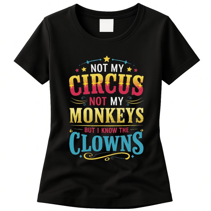 Not My Circus Not My Monkeys But I Know The Clowns Womens T-Shirt