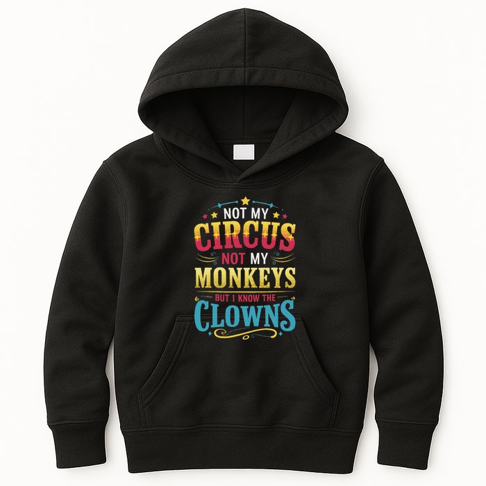 Not My Circus Not My Monkeys But I Know The Clowns Kids Hoodie