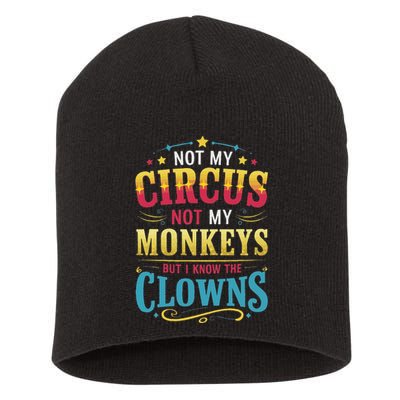 Not My Circus Not My Monkeys But I Know The Clowns Short Acrylic Beanie