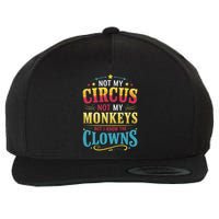 Not My Circus Not My Monkeys But I Know The Clowns Wool Snapback Cap