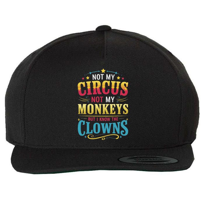 Not My Circus Not My Monkeys But I Know The Clowns Wool Snapback Cap