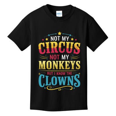 Not My Circus Not My Monkeys But I Know The Clowns Kids T-Shirt