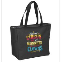Not My Circus Not My Monkeys But I Know The Clowns Zip Tote Bag