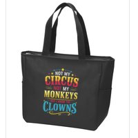 Not My Circus Not My Monkeys But I Know The Clowns Zip Tote Bag