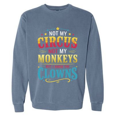 Not My Circus Not My Monkeys But I Know The Clowns Garment-Dyed Sweatshirt